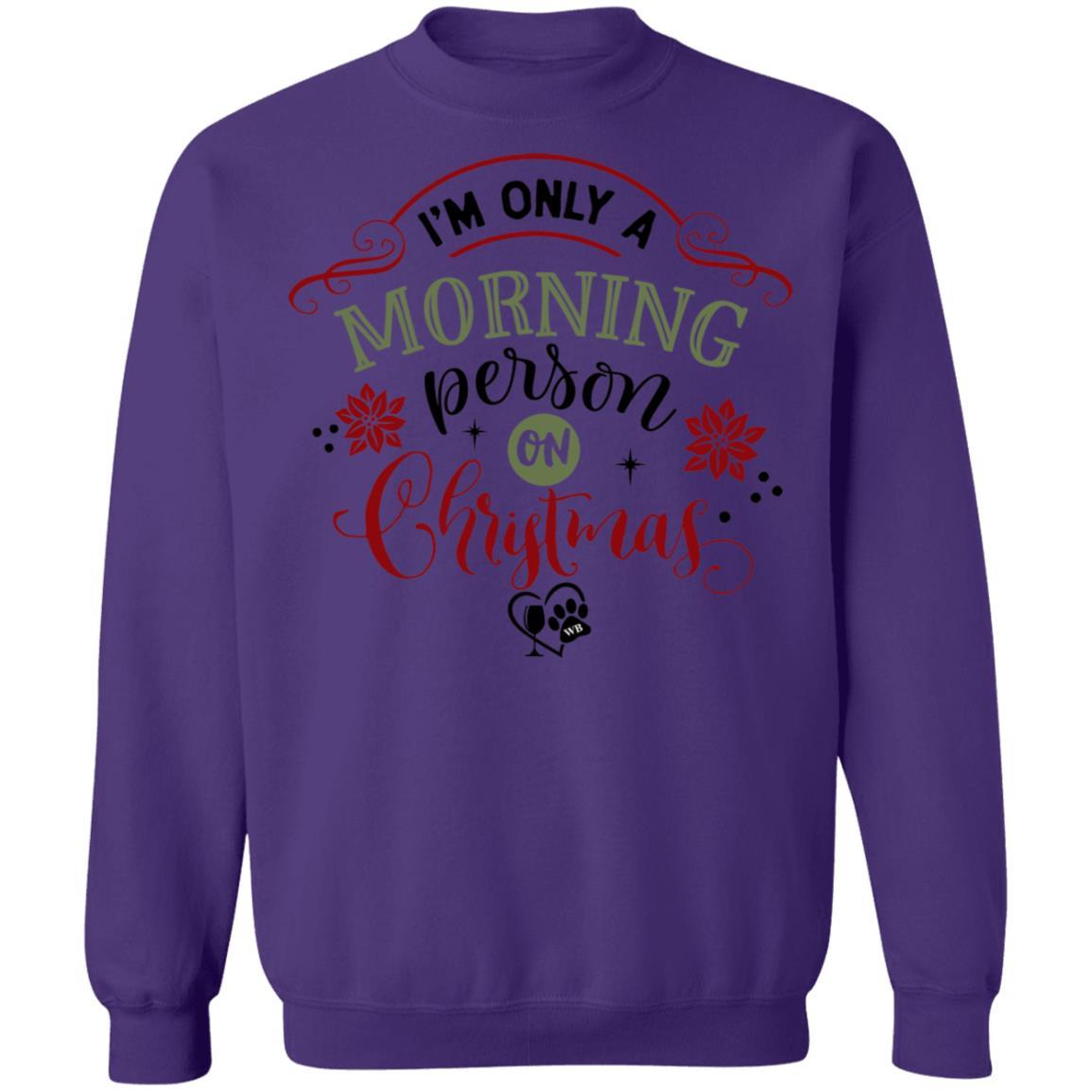 Sweatshirts Purple / S WineyBitches.Co " I'm Only A Morning Person On Christmas" Crewneck Pullover Sweatshirt 8 oz. WineyBitchesCo