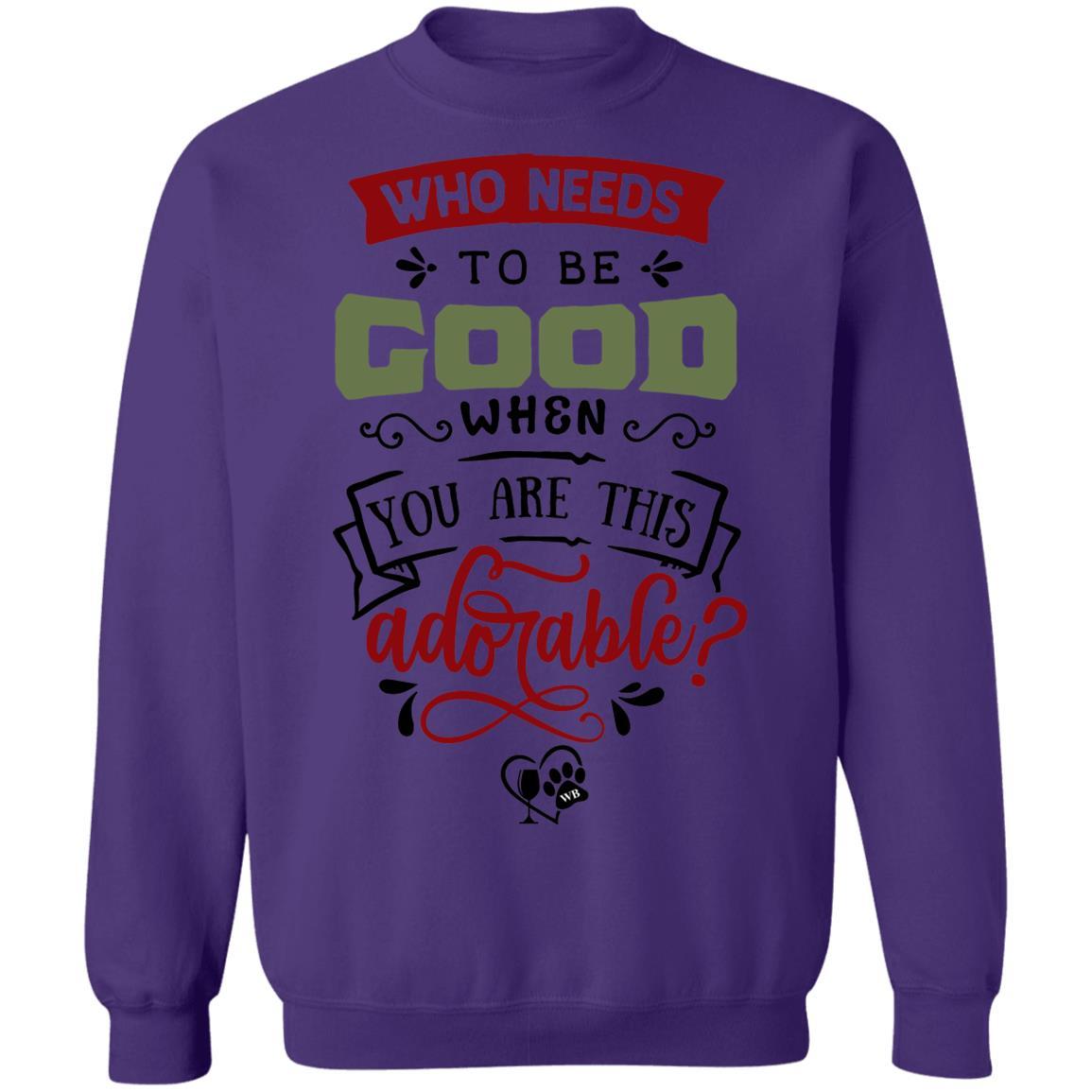 Sweatshirts Purple / S WineyBitches.Co "Who Needs To Be Good When You Are This Adorable" Crewneck Pullover Sweatshirt 8 oz. WineyBitchesCo