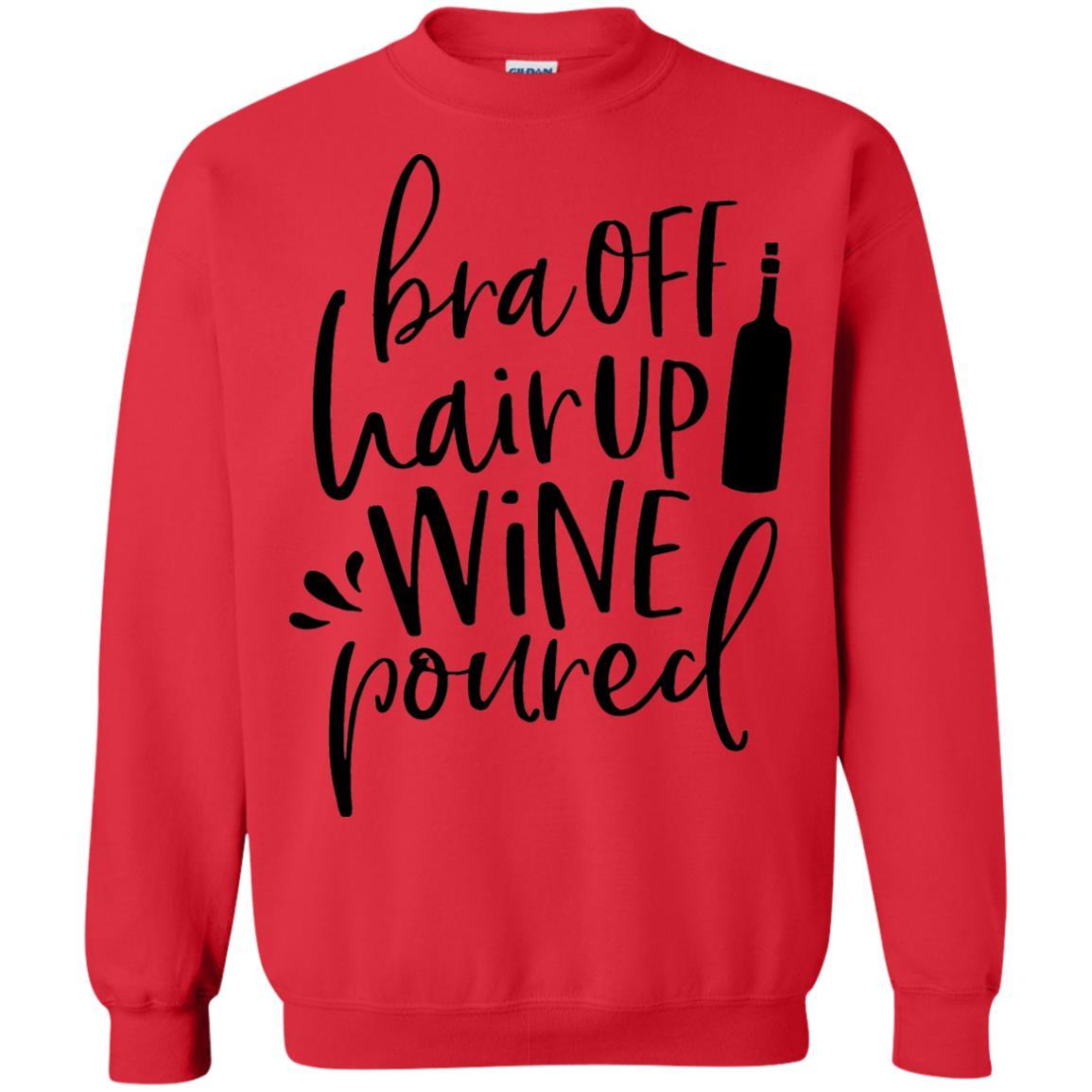 Sweatshirts Red / S WineyBitches.Co Bra Off Hair Up Wine Poured Crewneck Pullover Sweatshirt 8 oz. (Blk Lettering) WineyBitchesCo