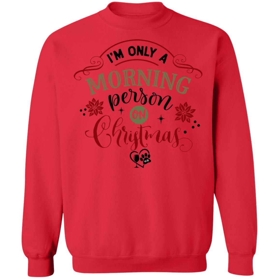 Sweatshirts Red / S WineyBitches.Co " I'm Only A Morning Person On Christmas" Crewneck Pullover Sweatshirt 8 oz. WineyBitchesCo