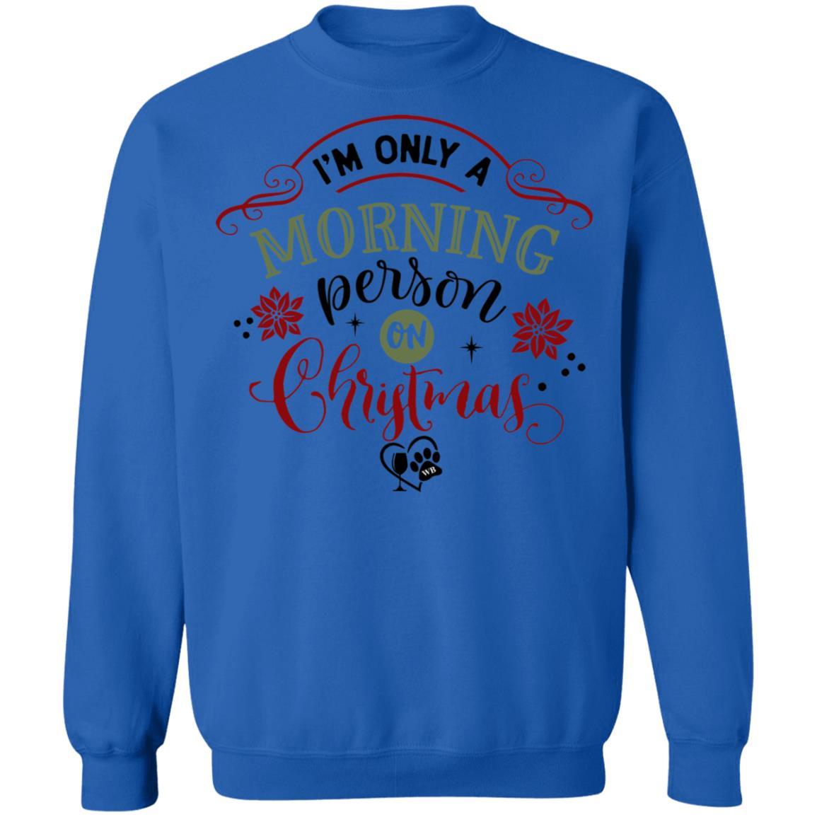 Sweatshirts Royal / S WineyBitches.Co " I'm Only A Morning Person On Christmas" Crewneck Pullover Sweatshirt 8 oz. WineyBitchesCo