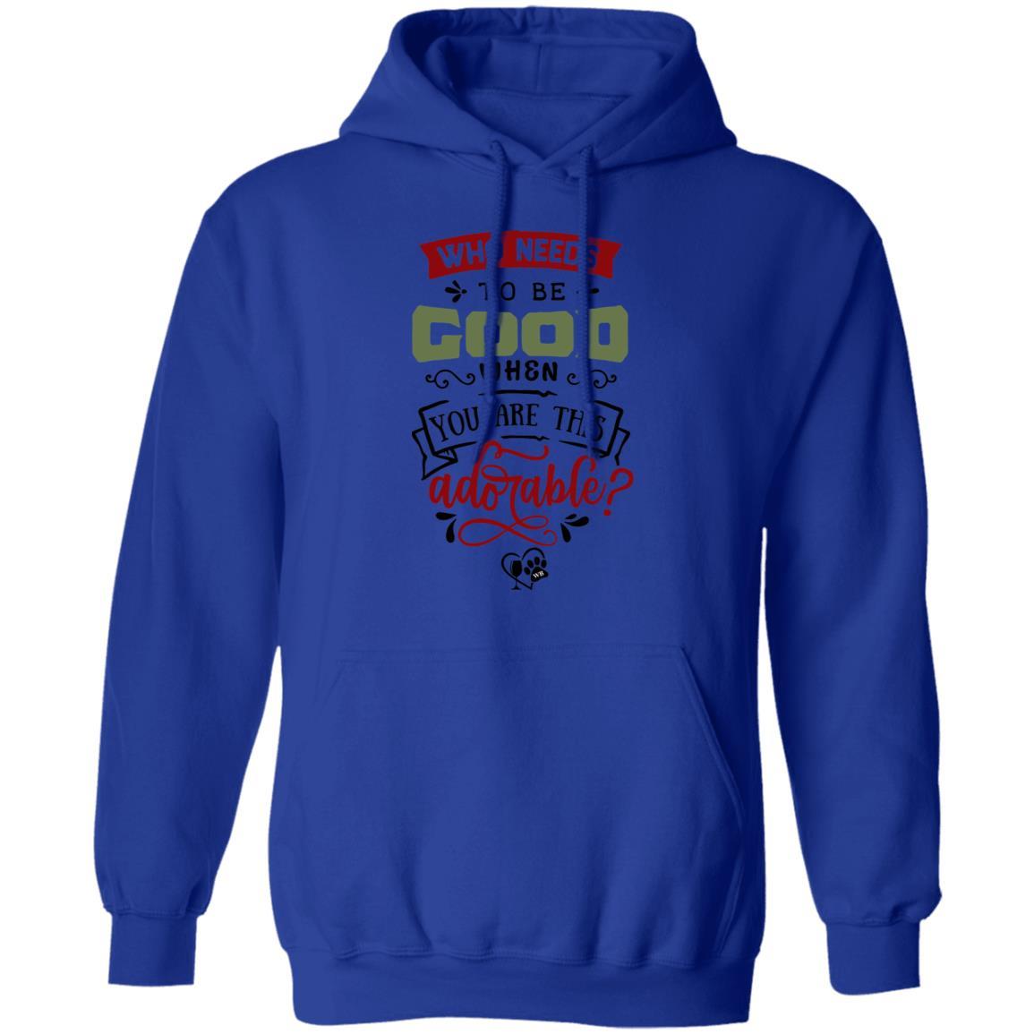 Sweatshirts Royal / S WineyBitches.Co "Who Needs To Be Good When You Are This Adorable" Pullover Hoodie 8 oz. WineyBitchesCo