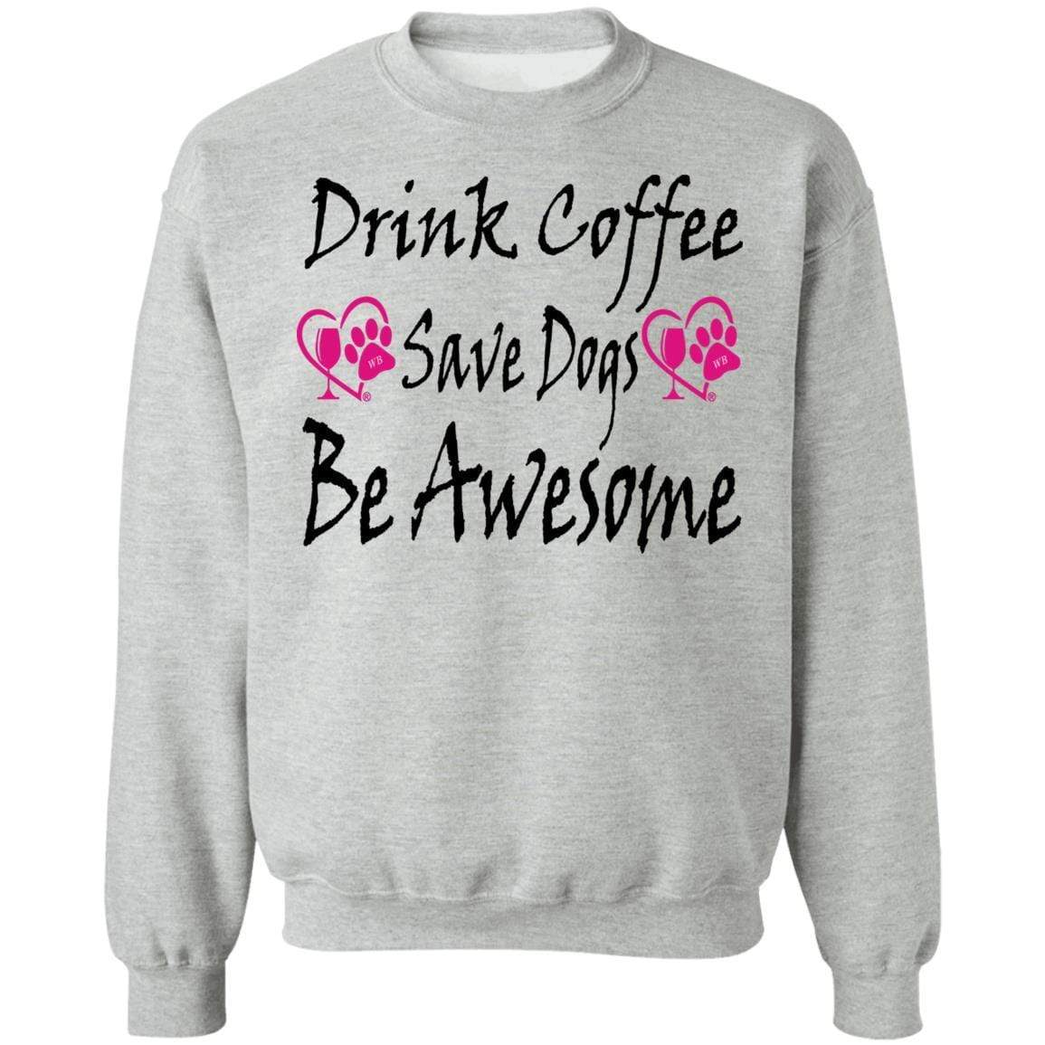 Sweatshirts Sport Grey / S Winey Bitches Co "Drink Coffee Save Dogs Be Awesome" Crewneck Pullover Sweatshirt 8 oz. WineyBitchesCo