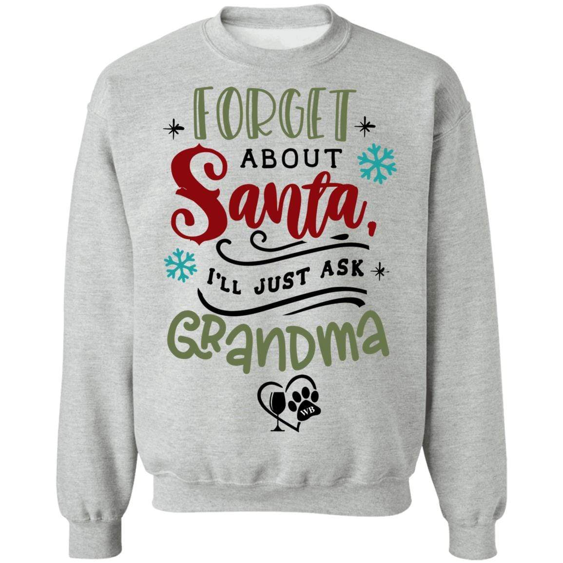 Sweatshirts Sport Grey / S WineyBitches.Co " Forget About Santa, I'll Just Ask Grandma" Crewneck Pullover Sweatshirt 8 oz. WineyBitchesCo