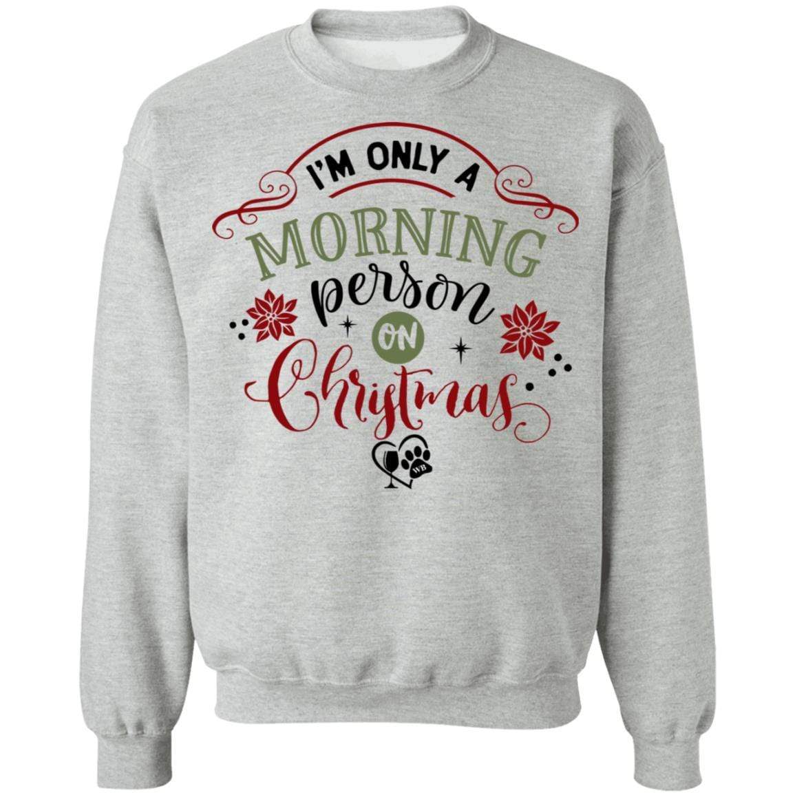 Sweatshirts Sport Grey / S WineyBitches.Co " I'm Only A Morning Person On Christmas" Crewneck Pullover Sweatshirt 8 oz. WineyBitchesCo