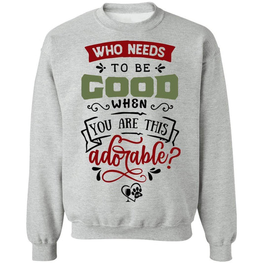 Sweatshirts Sport Grey / S WineyBitches.Co "Who Needs To Be Good When You Are This Adorable" Crewneck Pullover Sweatshirt 8 oz. WineyBitchesCo