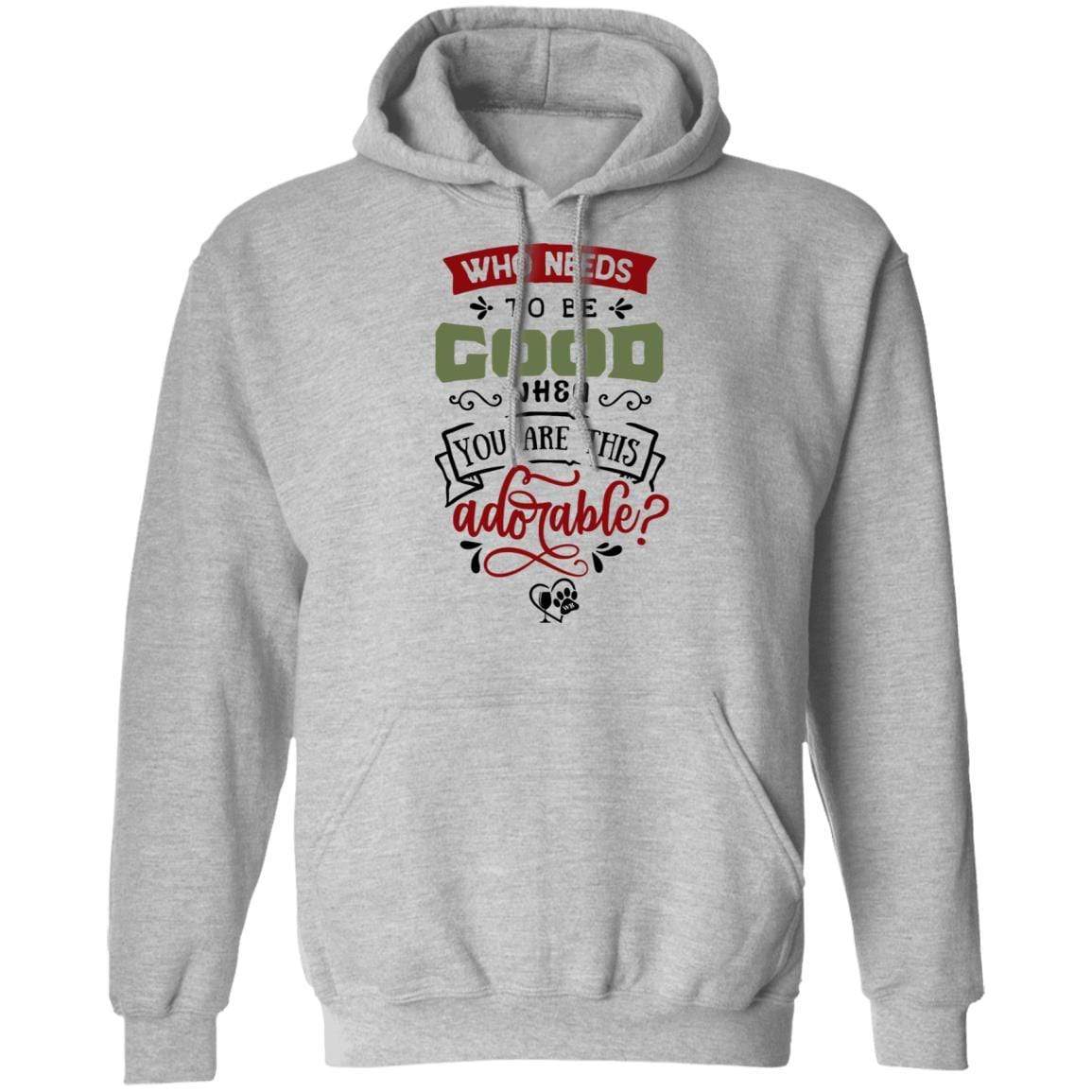 Sweatshirts Sport Grey / S WineyBitches.Co "Who Needs To Be Good When You Are This Adorable" Pullover Hoodie 8 oz. WineyBitchesCo