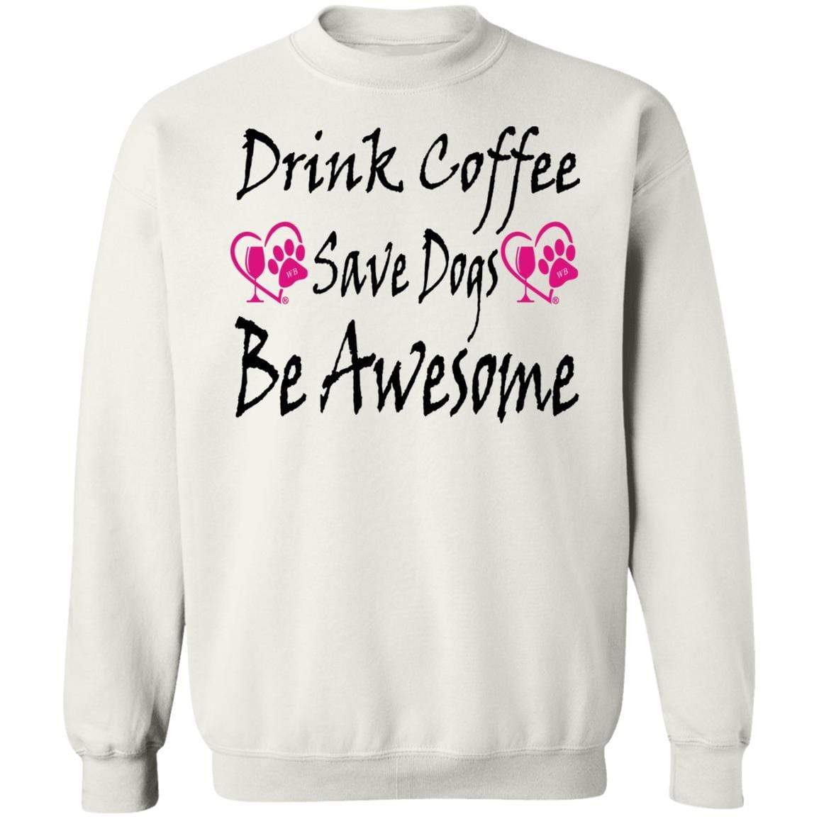 Sweatshirts White / S Winey Bitches Co "Drink Coffee Save Dogs Be Awesome" Crewneck Pullover Sweatshirt 8 oz. WineyBitchesCo