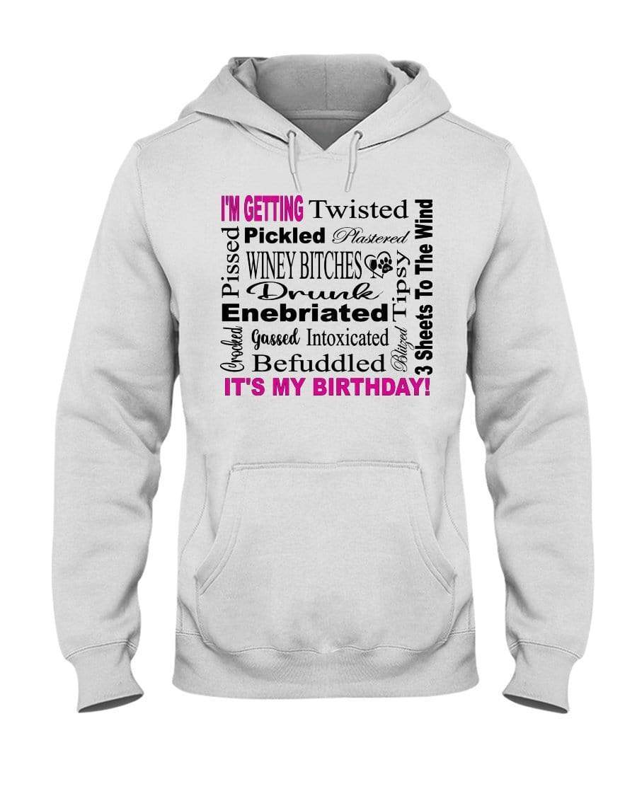 Sweatshirts White / S Winey Bitches Co "I'm Getting Drunk-It's My Birthday"-Pink-Blk Letters 50/50 Hoodie WineyBitchesCo