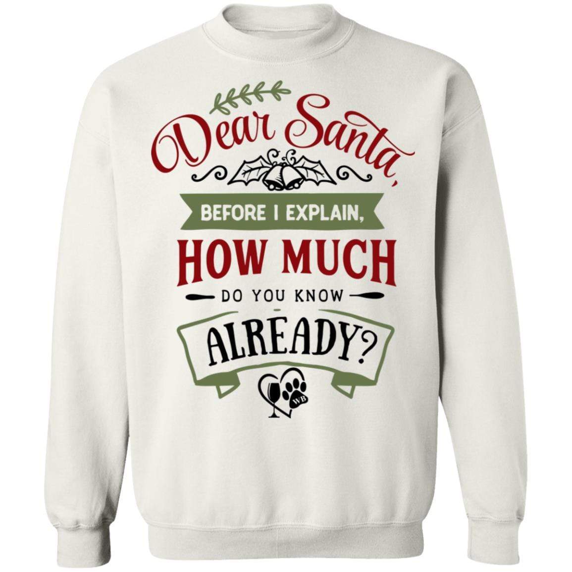 Sweatshirts White / S WineyBitches.Co "Dear Santa, Before I Explain, How Much Do You Already Know" Crewneck Pullover Sweatshirt 8 oz. WineyBitchesCo