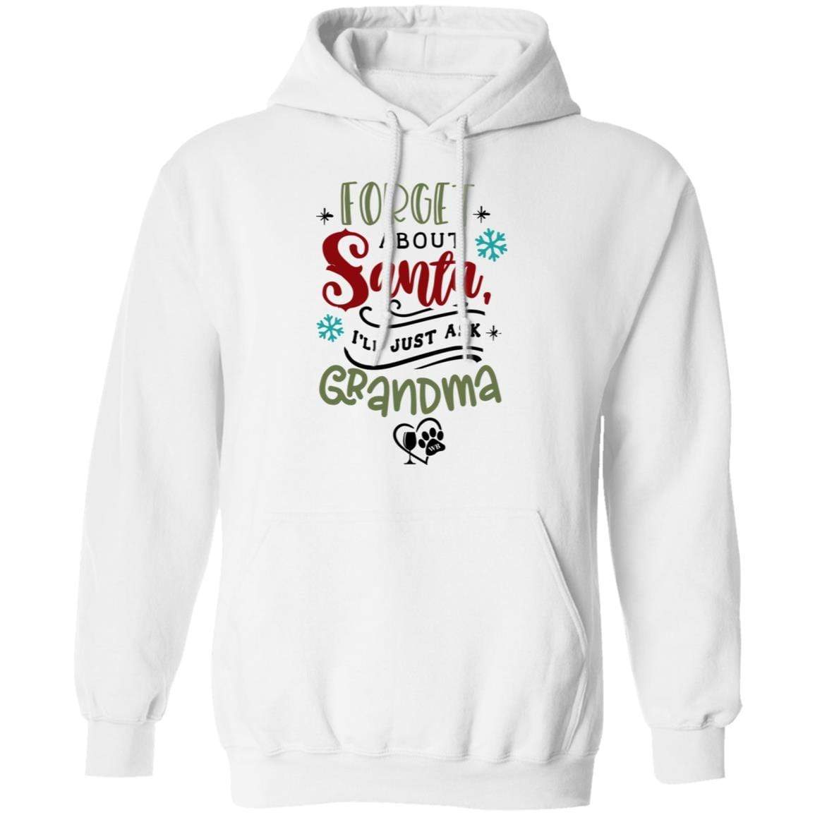 Sweatshirts White / S WineyBitches.Co "Forget About Santa, I'll Just Ask Grandma" Pullover Hoodie 8 oz. WineyBitchesCo
