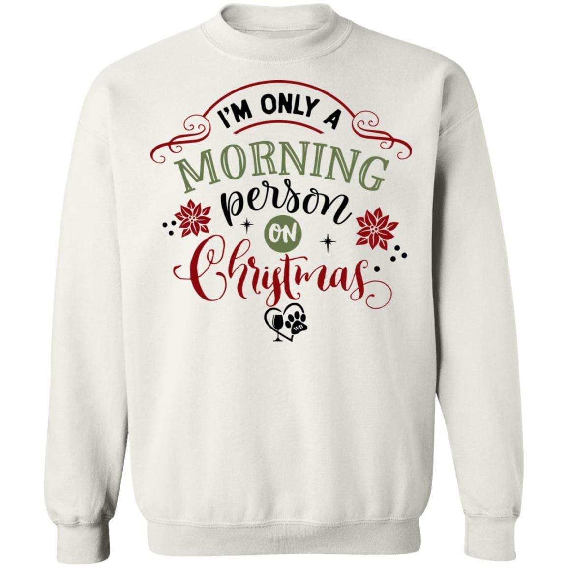 Sweatshirts White / S WineyBitches.Co " I'm Only A Morning Person On Christmas" Crewneck Pullover Sweatshirt 8 oz. WineyBitchesCo