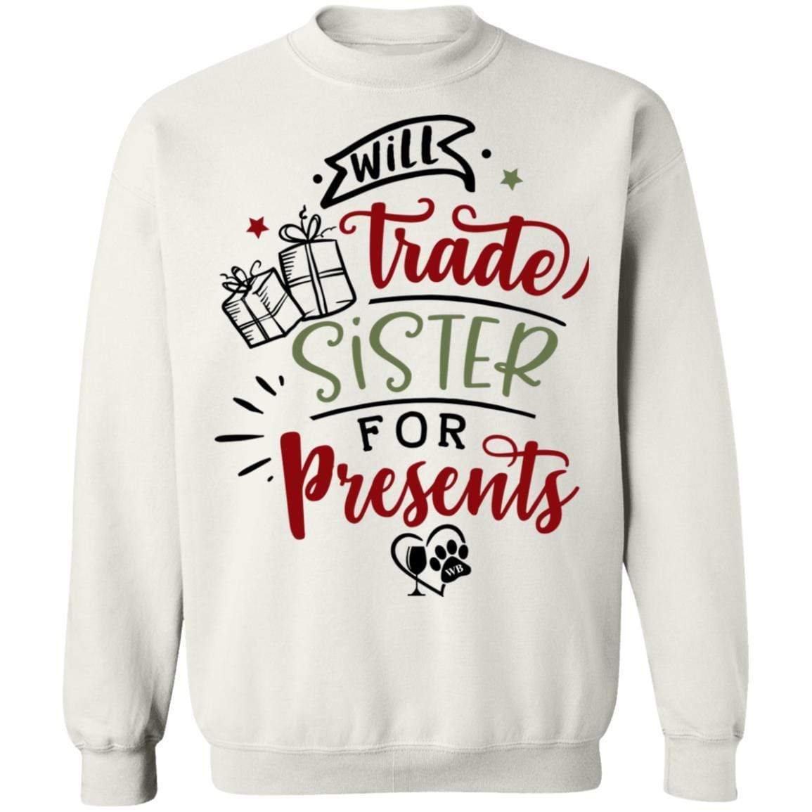 Sweatshirts White / S WineyBitches.Co "Will Trade Sister For Presents" Crewneck Pullover Sweatshirt 8 oz. WineyBitchesCo