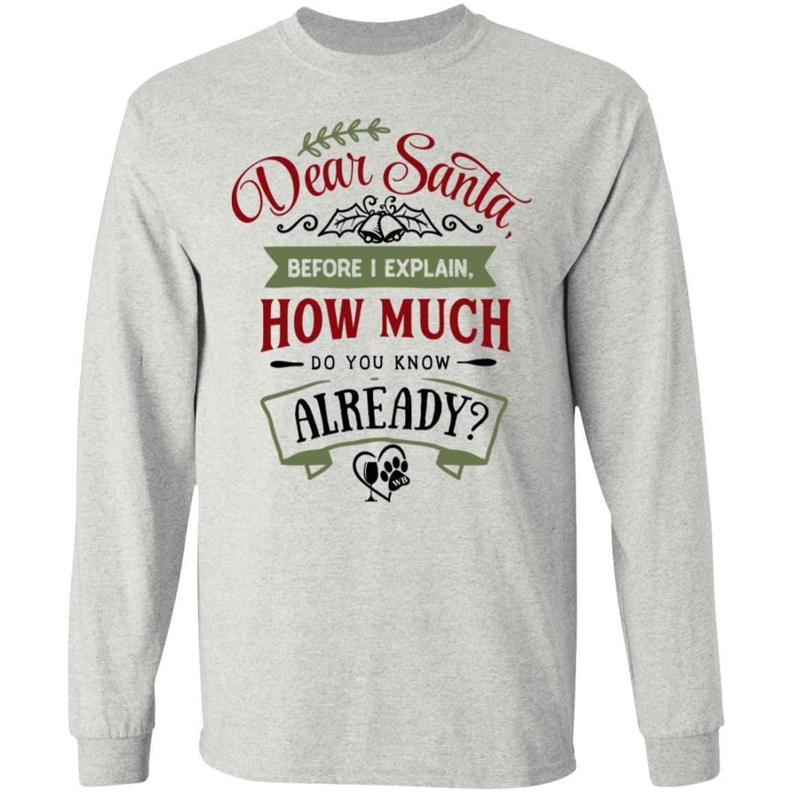 T-Shirts Ash / S WineyBitches.Co 'Dear Santa, Before I Explain, How Much Do You Know Already?" LS Ultra Cotton T-Shirt WineyBitchesCo