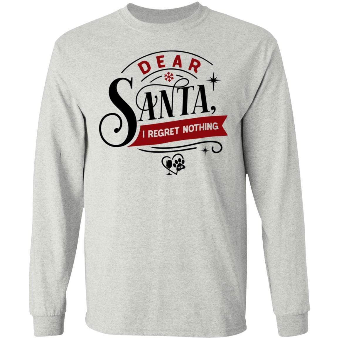 T-Shirts Ash / S WineyBitches.Co "Dear Santa I Regret Nothing" LS Ultra Cotton T-Shirt WineyBitchesCo