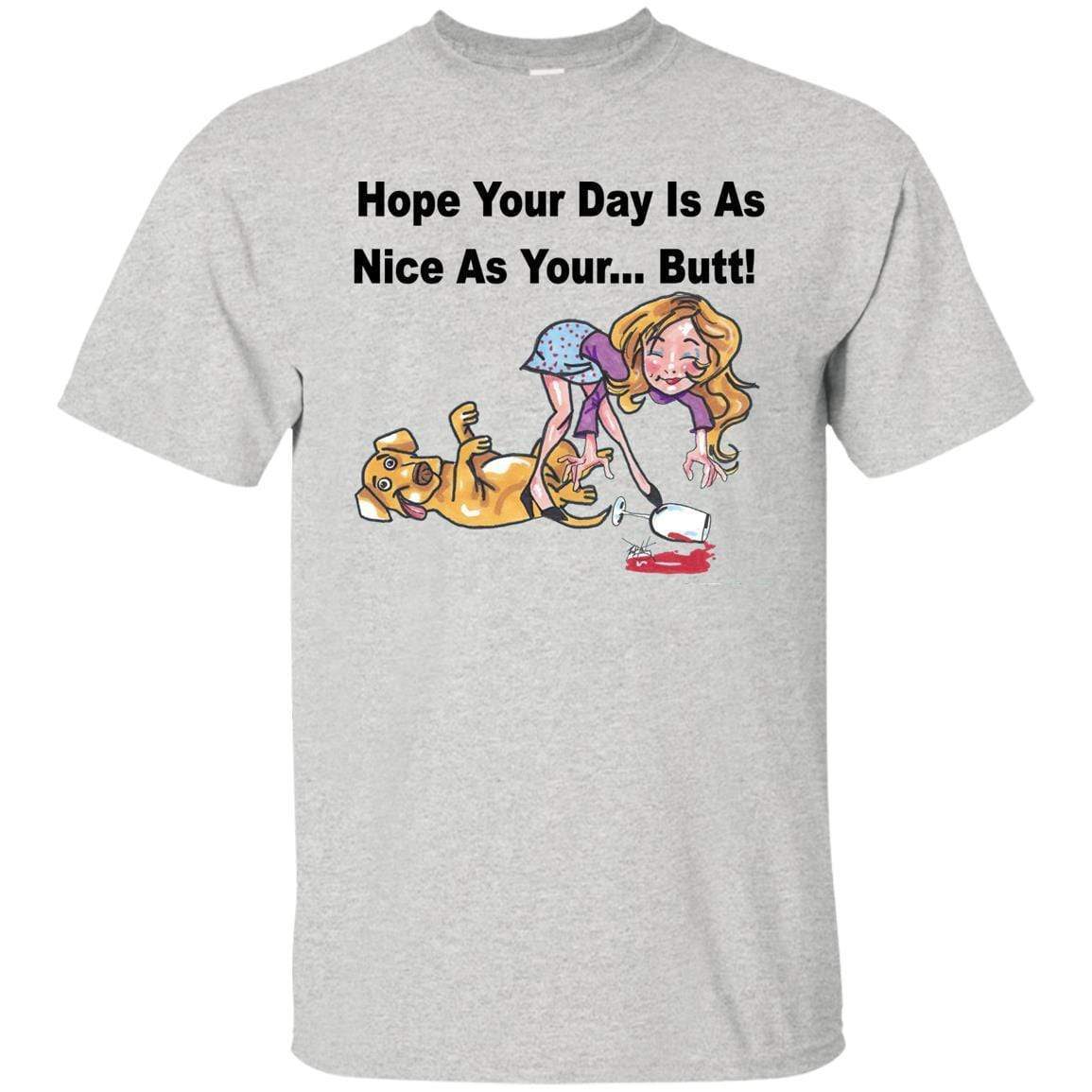 T-Shirts Ash / S WineyBitches.co "Hope Your Day Is As Nice As Your...Butt" Black Lettering Ultra Cotton T-Shirt WineyBitchesCo