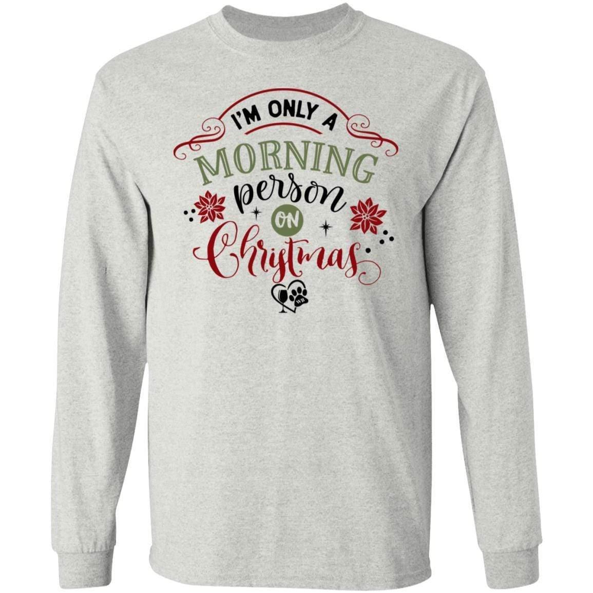 T-Shirts Ash / S WineyBitches.Co "I'm Only a morning Person On Christmas" LS Ultra Cotton T-Shirt WineyBitchesCo