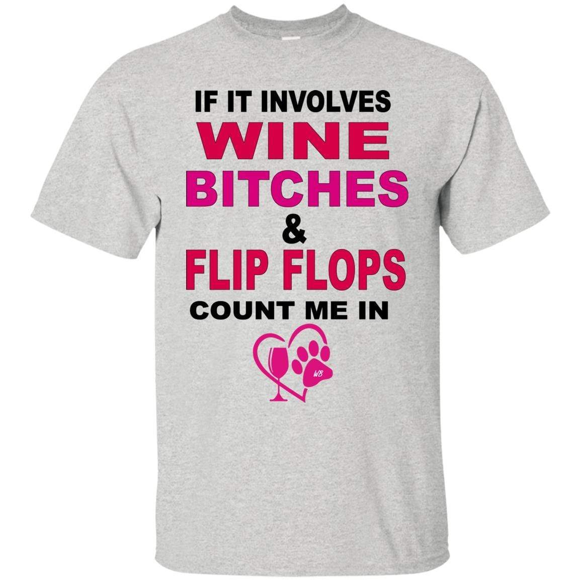 T-Shirts Ash / S WineyBitches.co " If It Involves Wine Bitches & Flip Flops I'm In" Ultra Cotton Unisex T-Shirt WineyBitches.co Hilariously Funny T-Shirt for Wine & Dog Lovers WineyBitchesCo