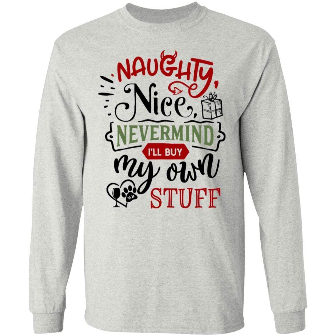 T-Shirts Ash / S WineyBitches.Co "Naughty Nice Nevermind I'll Buy My Own Stuff" LS Ultra Cotton T-Shirt WineyBitchesCo