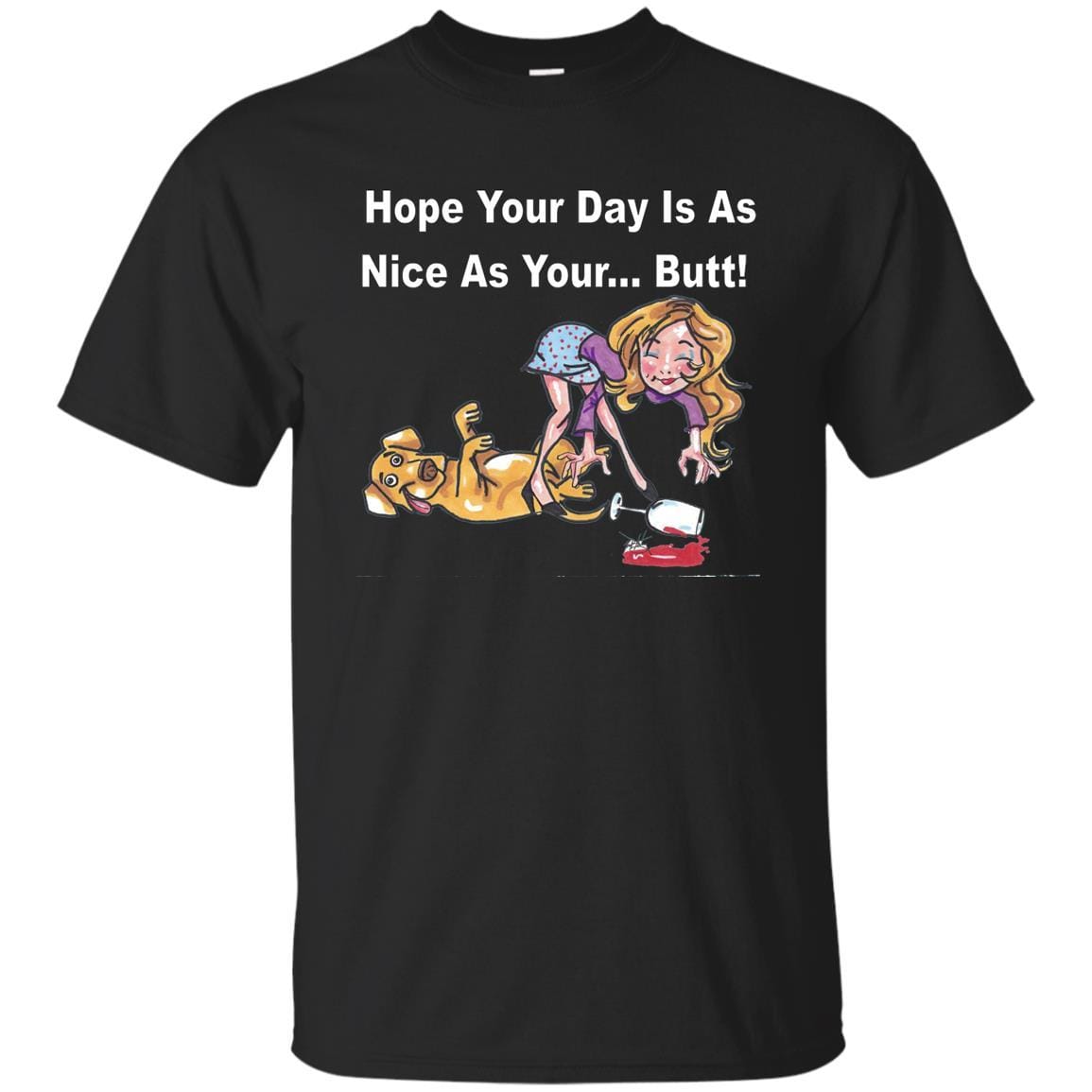 T-Shirts Black / S WineyBitches.co "Hope Your Day Is As Nice As Your...Butt" White Lettering Ultra Cotton T-Shirt WineyBitchesCo