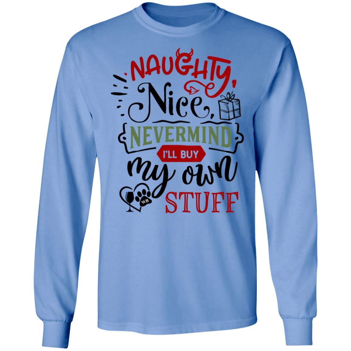 T-Shirts Carolina Blue / S WineyBitches.Co "Naughty Nice Nevermind I'll Buy My Own Stuff" LS Ultra Cotton T-Shirt WineyBitchesCo