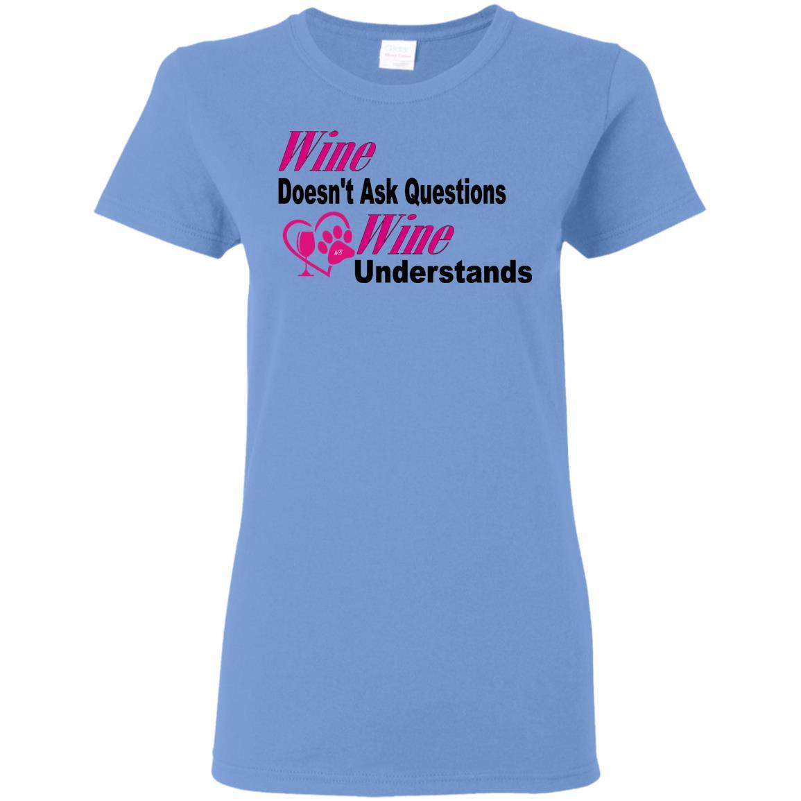T-Shirts Carolina Blue / S WineyBitches.co "Wine Doesn't Ask Questions...Ladies' T-Shirt-Pink-Blk Lettering WineyBitchesCo