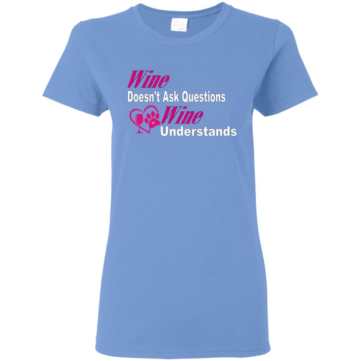 T-Shirts Carolina Blue / S WineyBitches.co "Wine Doesn't Ask Questions-Ladies' T-Shirt-Pink-Wht Lettering WineyBitchesCo