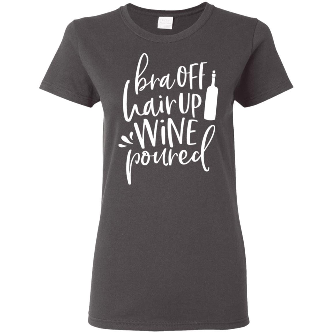 T-Shirts Charcoal / S WineyBitches.Co Bra Off Hair Up Wine Poured Ladies' 5.3 oz. T-Shirt (Wht Lettering) WineyBitchesCo