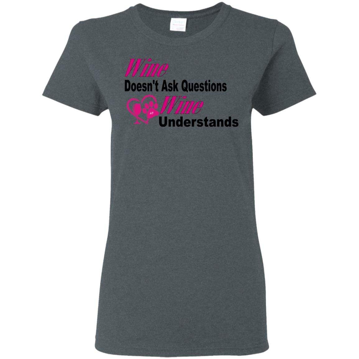 T-Shirts Dark Heather / S WineyBitches.co "Wine Doesn't Ask Questions...Ladies' T-Shirt-Pink-Blk Lettering WineyBitchesCo