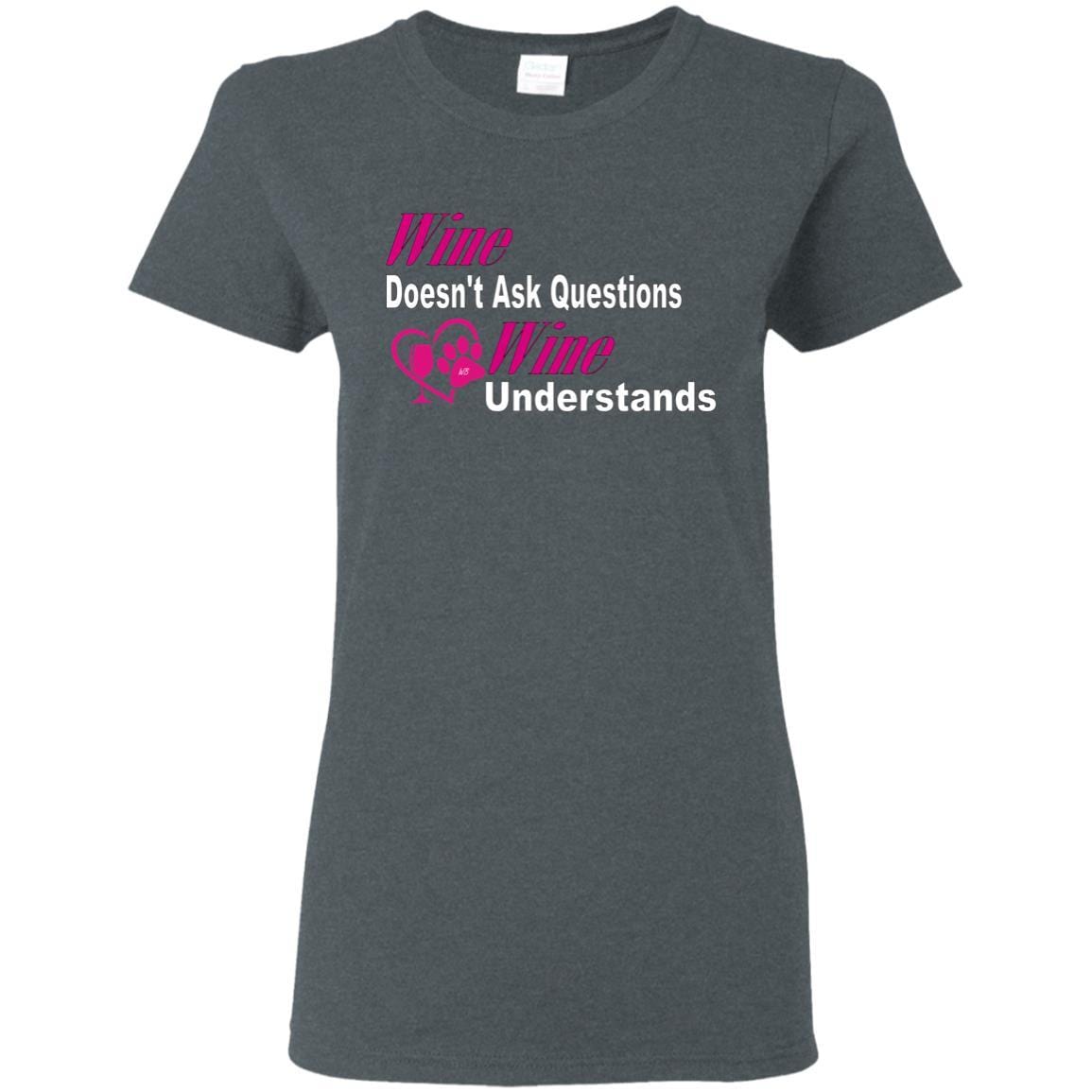 T-Shirts Dark Heather / S WineyBitches.co "Wine Doesn't Ask Questions-Ladies' T-Shirt-Pink-Wht Lettering WineyBitchesCo