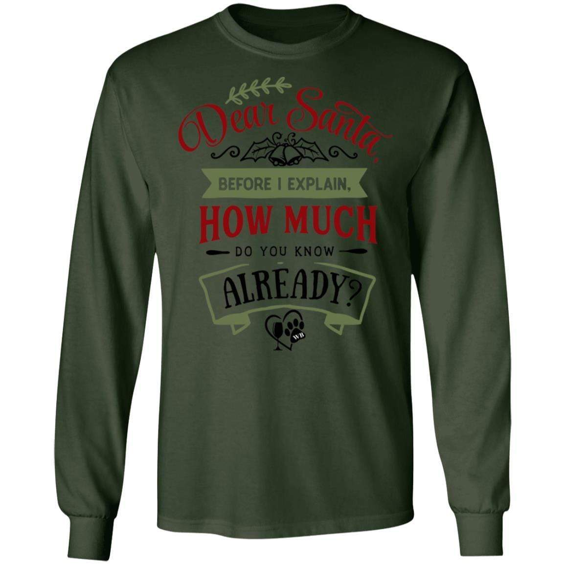 T-Shirts Forest Green / S WineyBitches.Co 'Dear Santa, Before I Explain, How Much Do You Know Already?" LS Ultra Cotton T-Shirt WineyBitchesCo