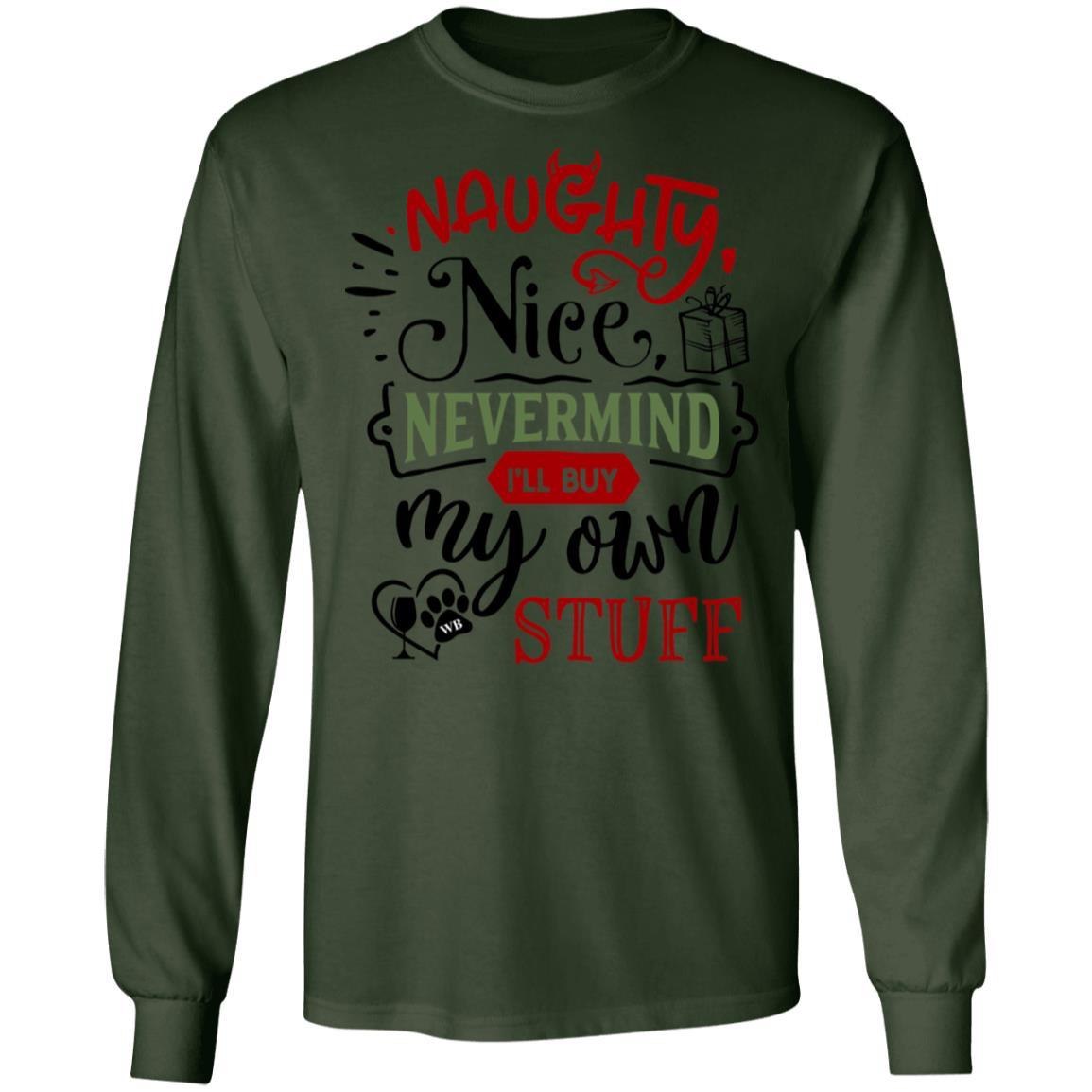 T-Shirts Forest Green / S WineyBitches.Co "Naughty Nice Nevermind I'll Buy My Own Stuff" LS Ultra Cotton T-Shirt WineyBitchesCo