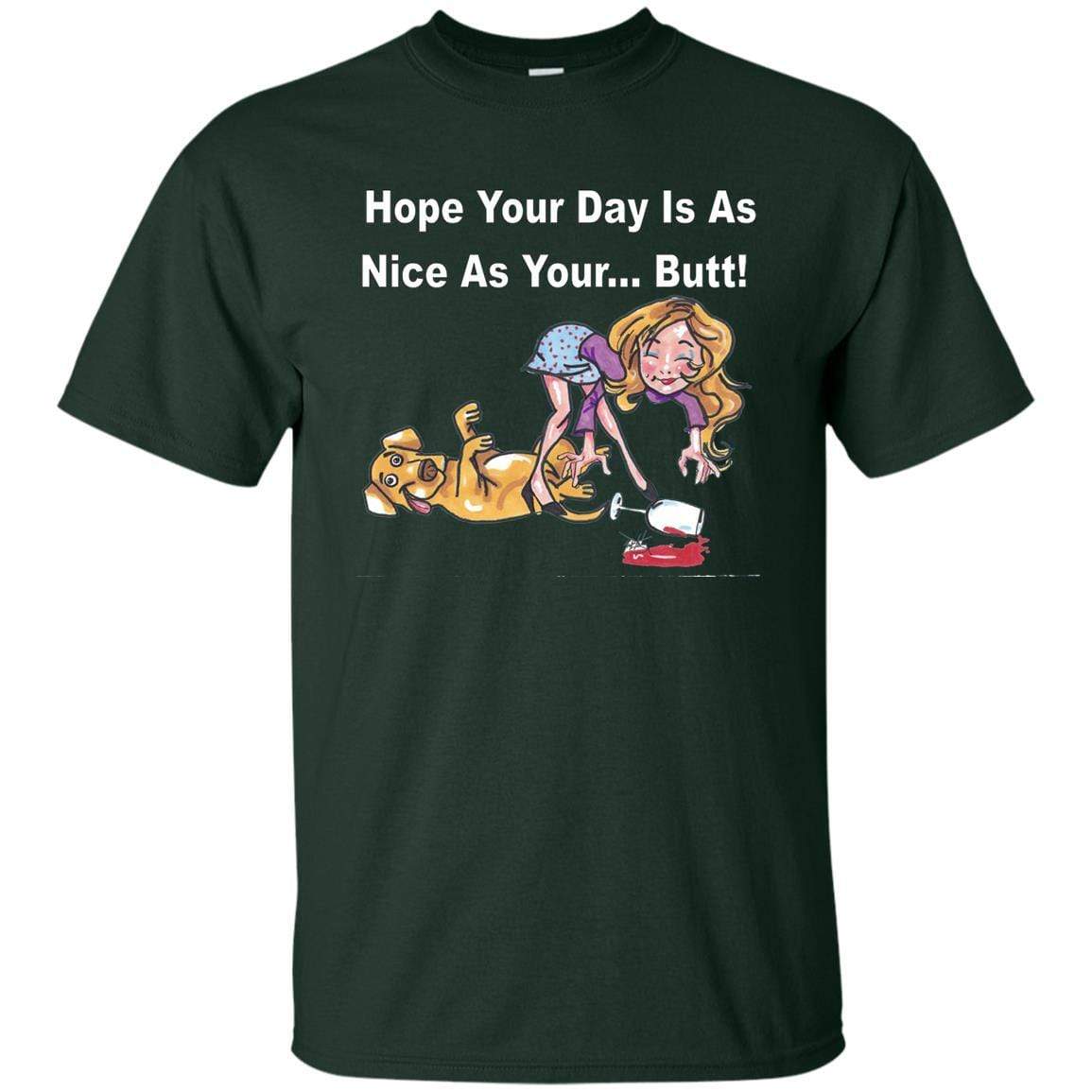 T-Shirts Forest / S WineyBitches.co "Hope Your Day Is As Nice As Your...Butt" White Lettering Ultra Cotton T-Shirt WineyBitchesCo