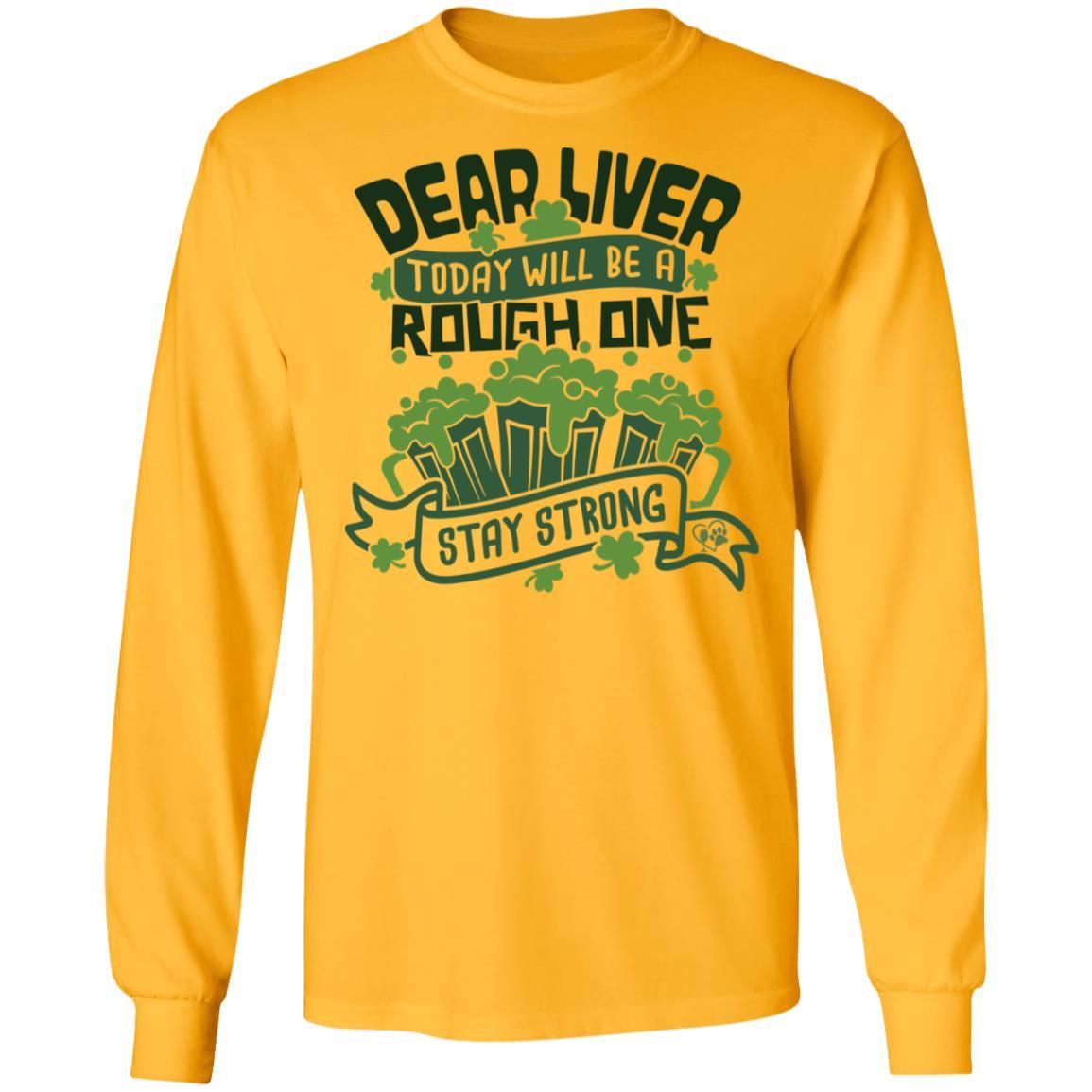 T-Shirts Gold / S Winey Bitches Co "Dear Liver, Today will be a Rough One, Stay Strong"LS Ultra Cotton T-Shirt WineyBitchesCo