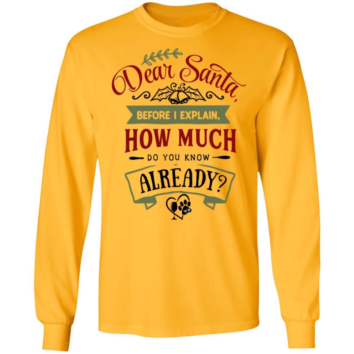 T-Shirts Gold / S WineyBitches.Co 'Dear Santa, Before I Explain, How Much Do You Know Already?" LS Ultra Cotton T-Shirt WineyBitchesCo