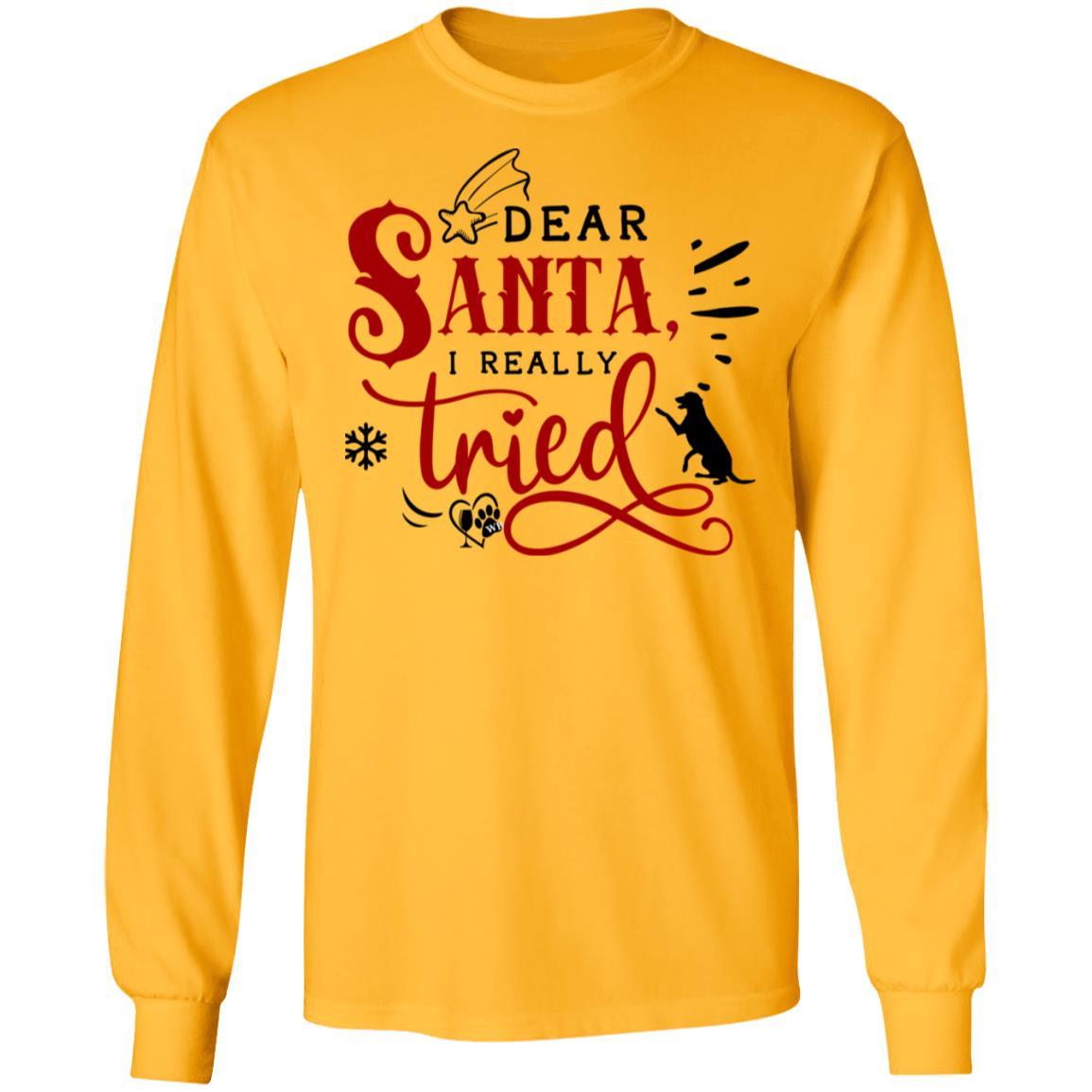 T-Shirts Gold / S WineyBitches.Co "Dear Santa I Really Tried" LS Ultra Cotton T-Shirt WineyBitchesCo