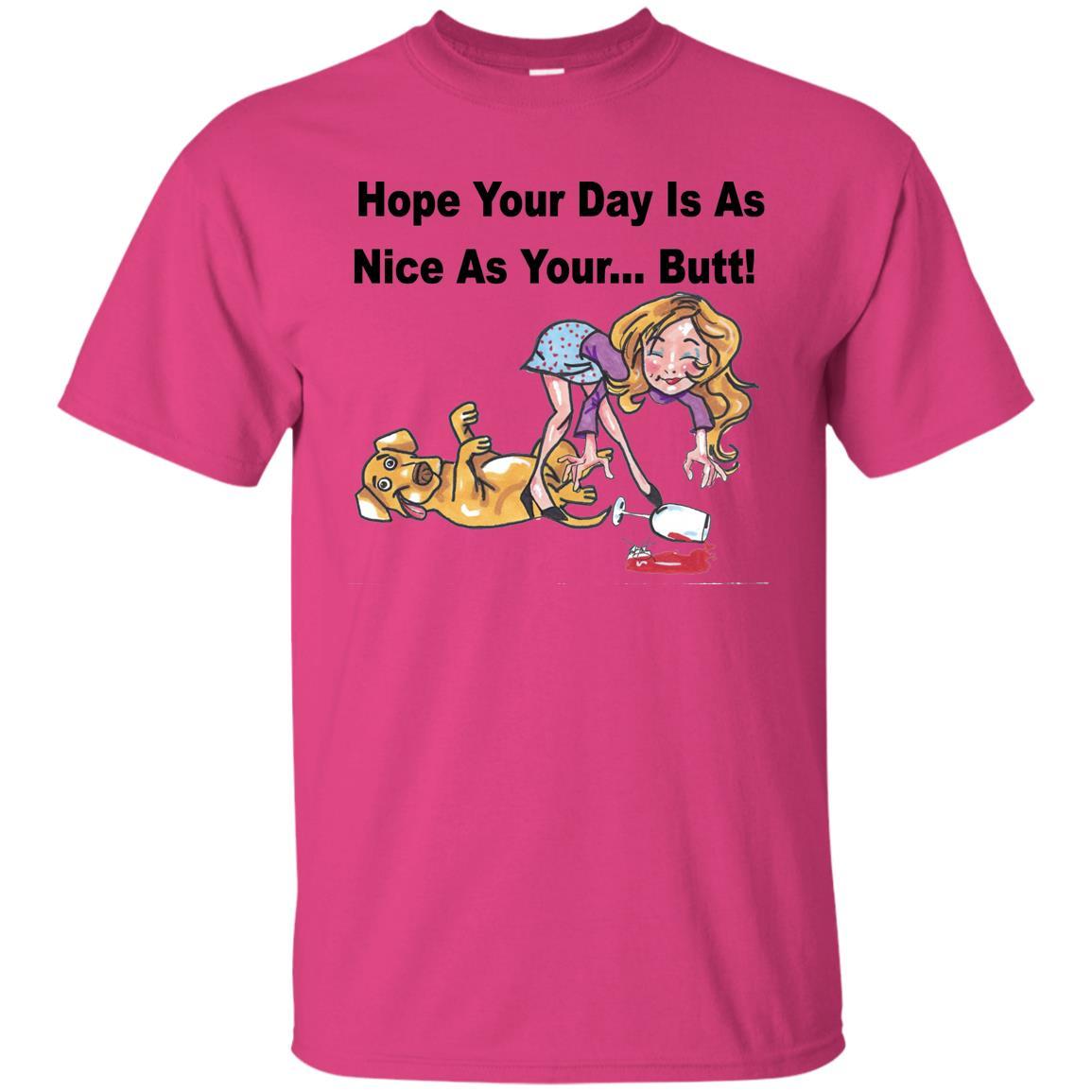 T-Shirts Heliconia / S WineyBitches.co "Hope Your Day Is As Nice As Your...Butt" Black Lettering Ultra Cotton T-Shirt WineyBitchesCo