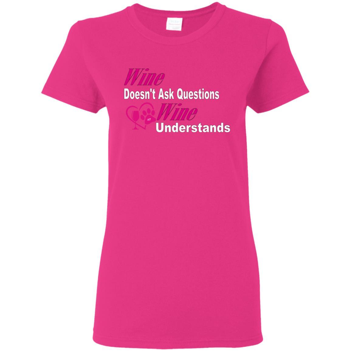 T-Shirts Heliconia / S WineyBitches.co "Wine Doesn't Ask Questions-Ladies' T-Shirt-Pink-Wht Lettering WineyBitchesCo