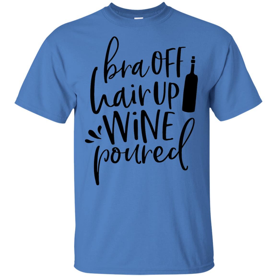 T-Shirts Iris / S WineyBitches.Co Bra Off Hair Up Wine Poured Ultra Cotton T-Shirt (Blk Lettering) WineyBitchesCo