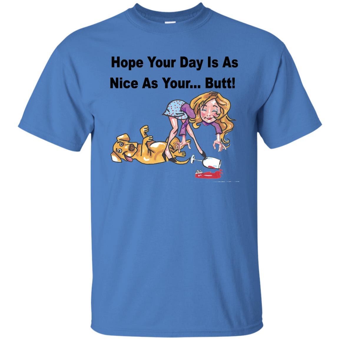 T-Shirts Iris / S WineyBitches.co "Hope Your Day Is As Nice As Your...Butt" Black Lettering Ultra Cotton T-Shirt WineyBitchesCo