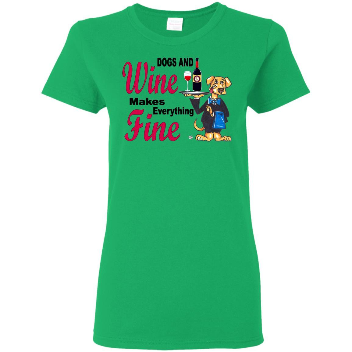 T-Shirts Irish Green / S WineyBitches.co "Dogs and Wine Makes Everything Fine" Ladies' T-Shirt WineyBitchesCo