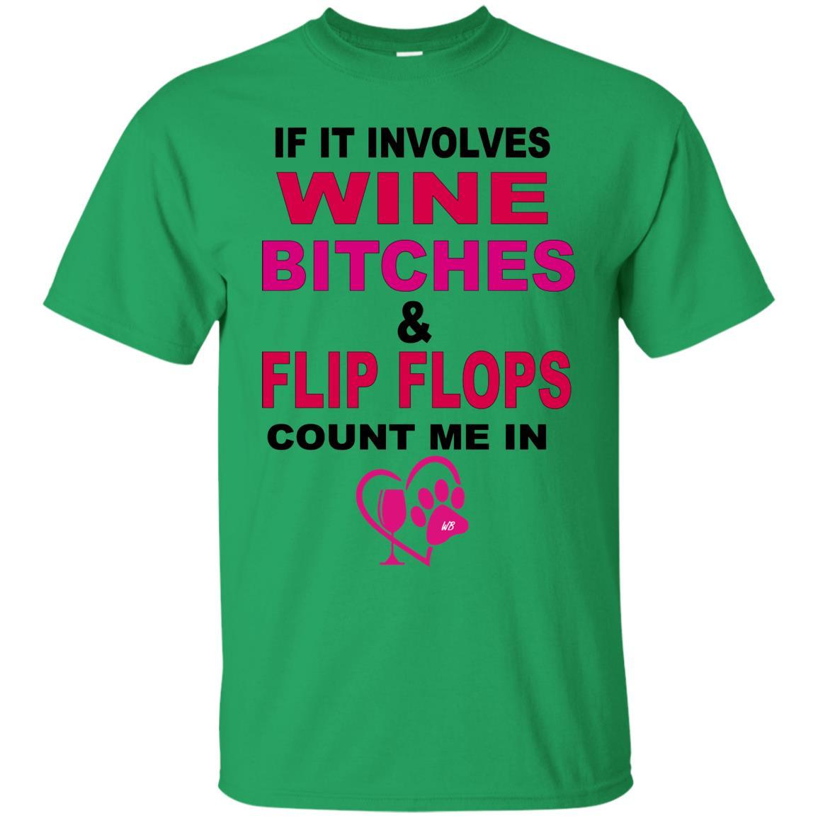 T-Shirts Irish Green / S WineyBitches.co " If It Involves Wine Bitches & Flip Flops I'm In" Ultra Cotton Unisex T-Shirt WineyBitches.co Hilariously Funny T-Shirt for Wine & Dog Lovers WineyBitchesCo