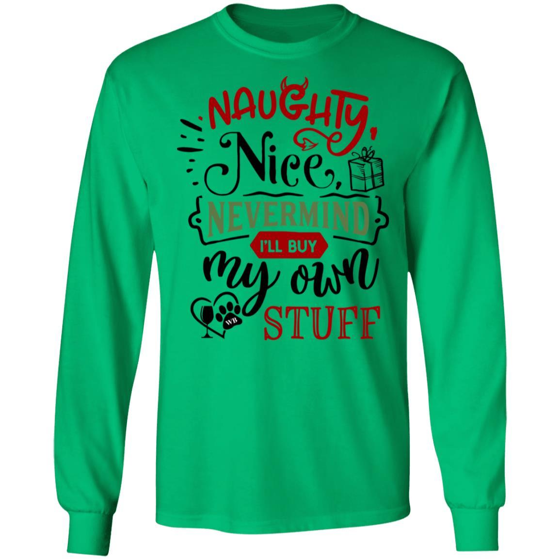 T-Shirts Irish Green / S WineyBitches.Co "Naughty Nice Nevermind I'll Buy My Own Stuff" LS Ultra Cotton T-Shirt WineyBitchesCo