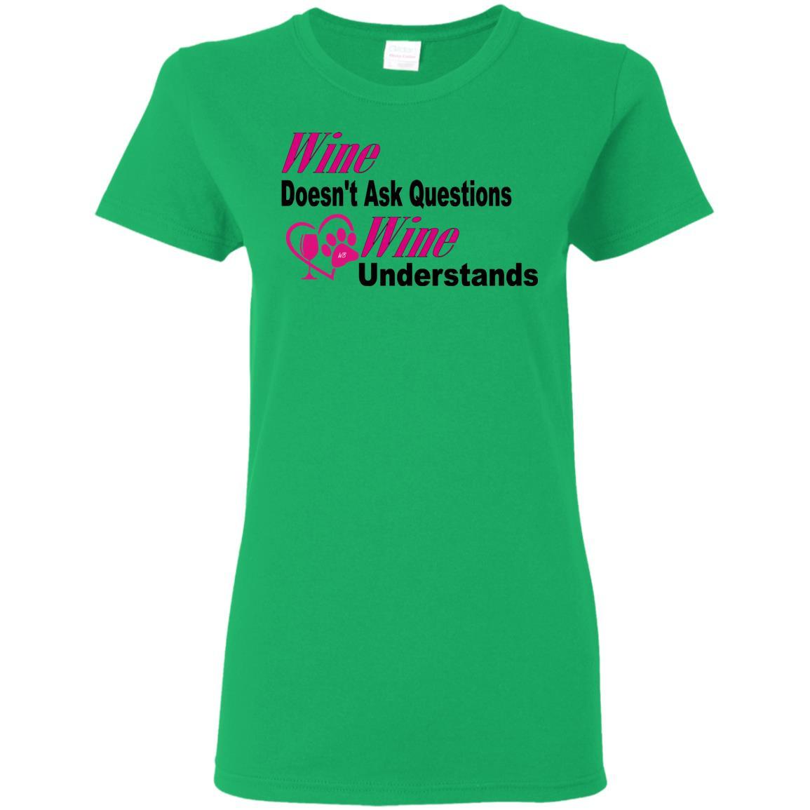 T-Shirts Irish Green / S WineyBitches.co "Wine Doesn't Ask Questions...Ladies' T-Shirt-Pink-Blk Lettering WineyBitchesCo