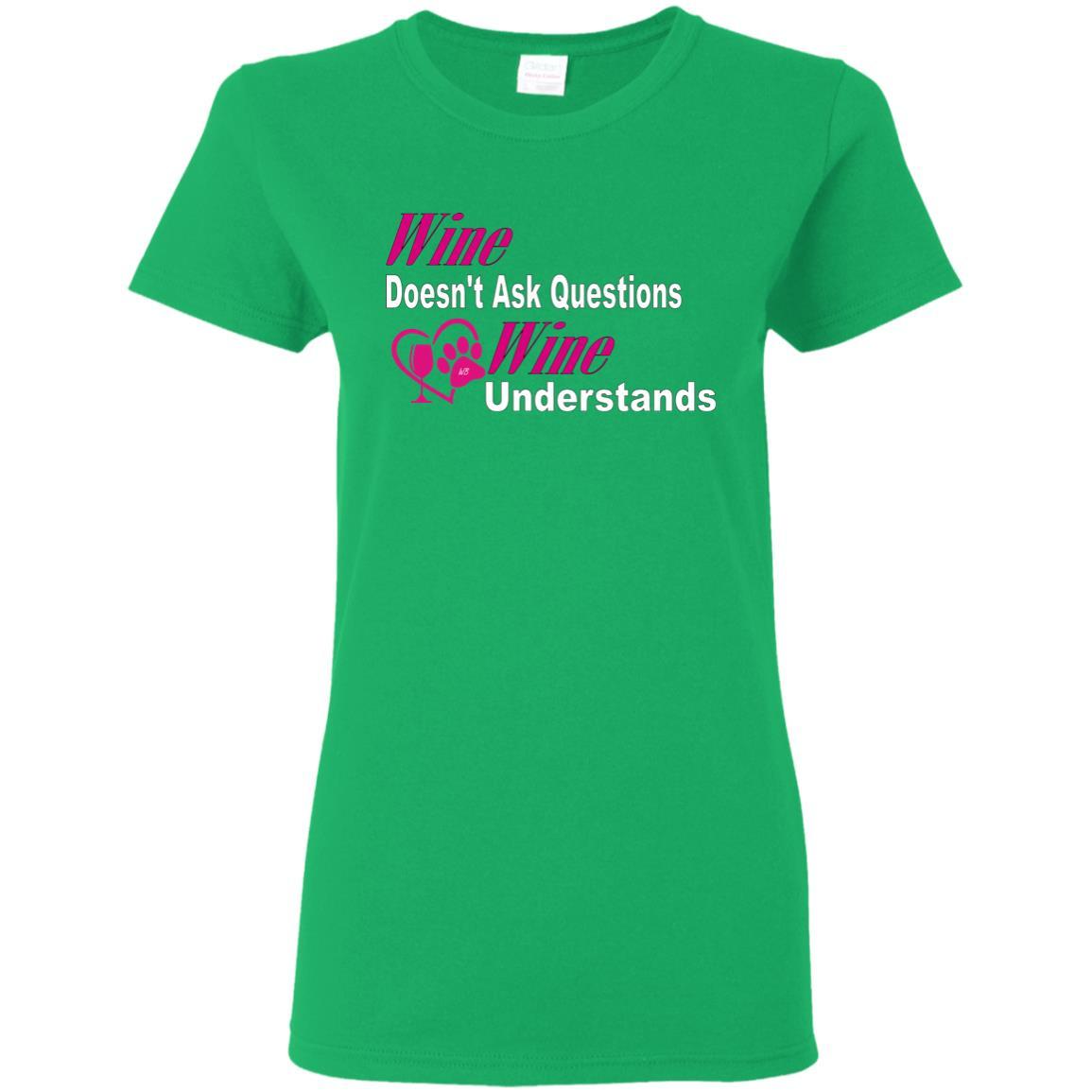 T-Shirts Irish Green / S WineyBitches.co "Wine Doesn't Ask Questions-Ladies' T-Shirt-Pink-Wht Lettering WineyBitchesCo