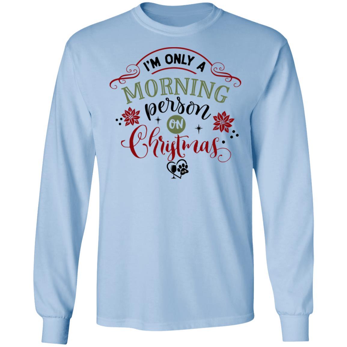 T-Shirts Light Blue / S WineyBitches.Co "I'm Only a morning Person On Christmas" LS Ultra Cotton T-Shirt WineyBitchesCo