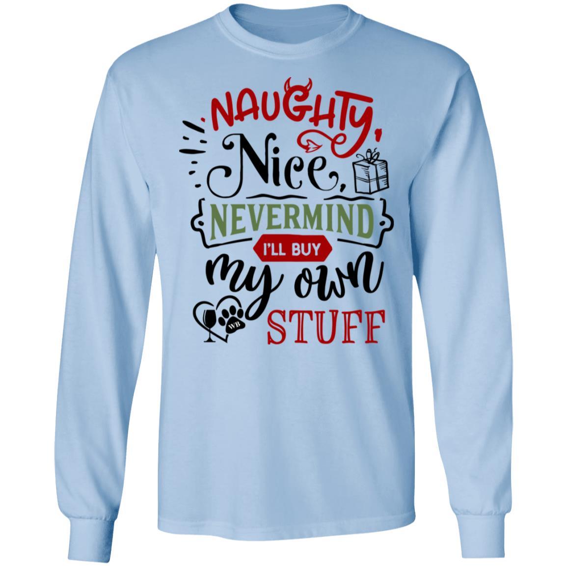 T-Shirts Light Blue / S WineyBitches.Co "Naughty Nice Nevermind I'll Buy My Own Stuff" LS Ultra Cotton T-Shirt WineyBitchesCo