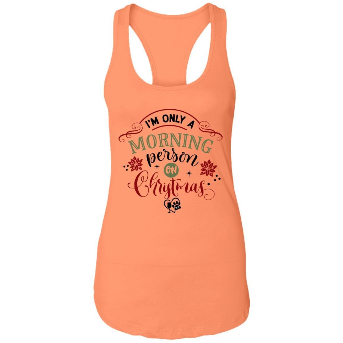 T-Shirts Light Orange / X-Small WineyBitches.Co "I'm Only A Morning Person On Christmas" Ladies Ideal Racerback Tank WineyBitchesCo