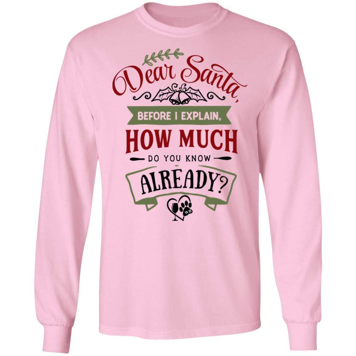 T-Shirts Light Pink / S WineyBitches.Co 'Dear Santa, Before I Explain, How Much Do You Know Already?" LS Ultra Cotton T-Shirt WineyBitchesCo