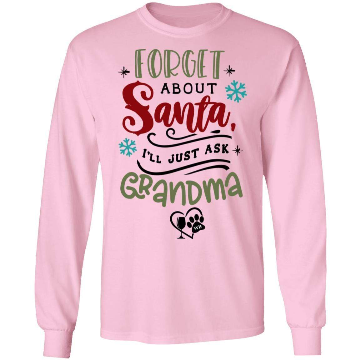 T-Shirts Light Pink / S WineyBitches.Co "Forget About Santa, I'll Just Ask Grandma" LS Ultra Cotton T-Shirt WineyBitchesCo